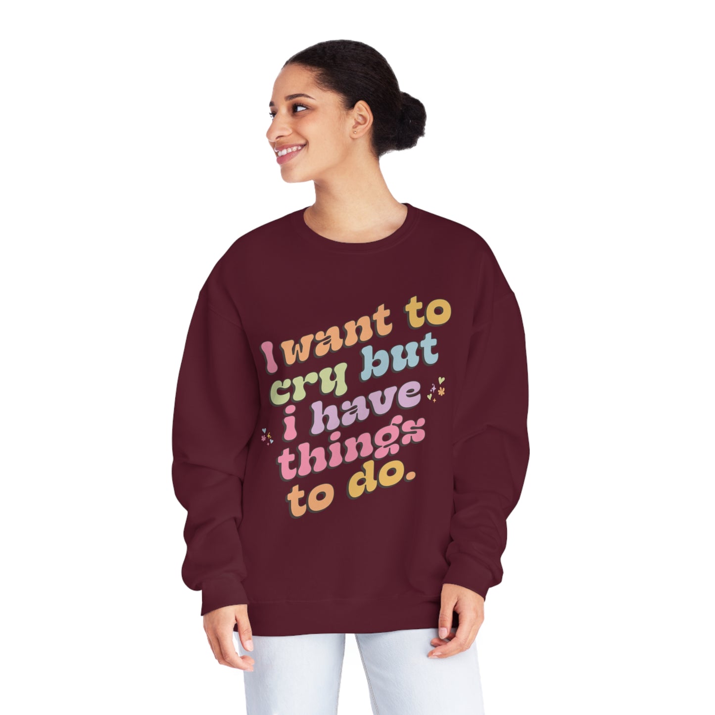 "I want to cry but I have things to do" Unisex NuBlend® Crewneck Sweatshirt