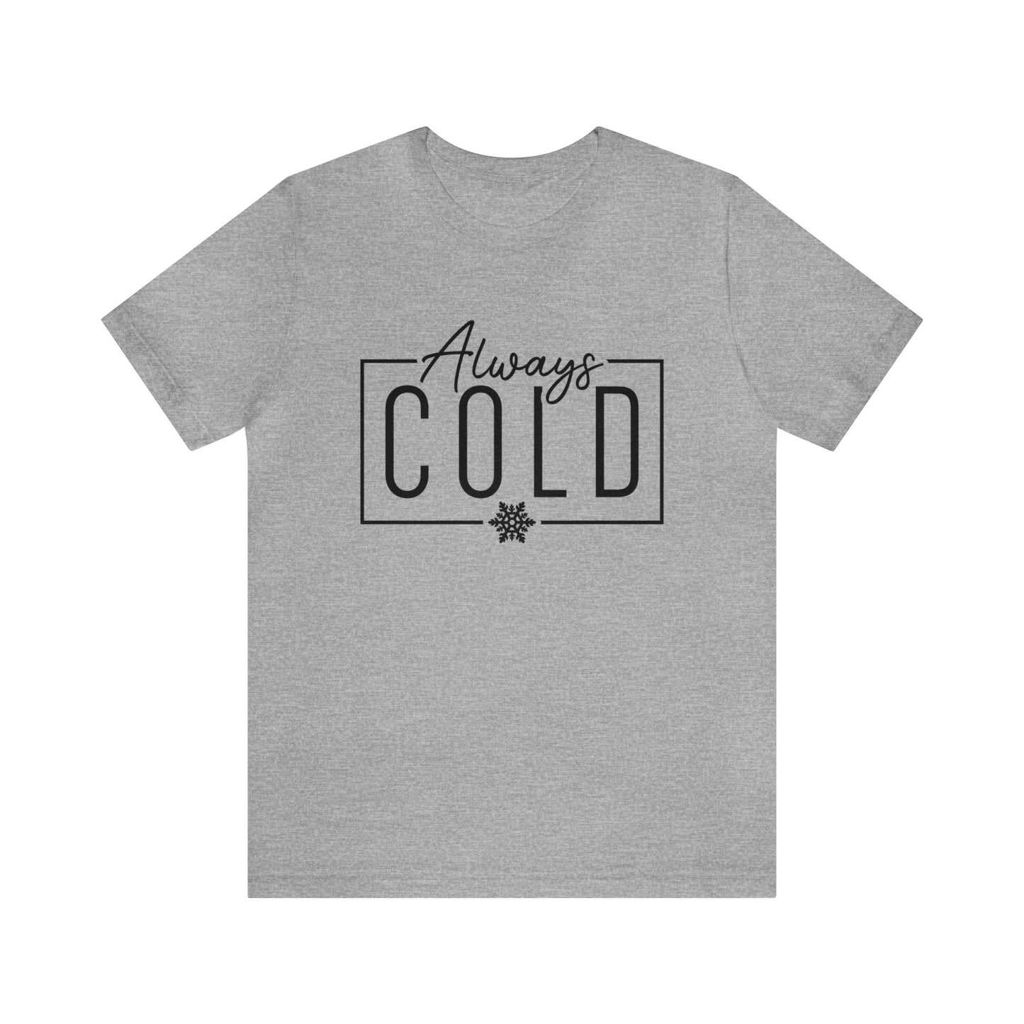 ALWAYS COLD Christmas Shirt Unisex Jersey Short Sleeve Tee