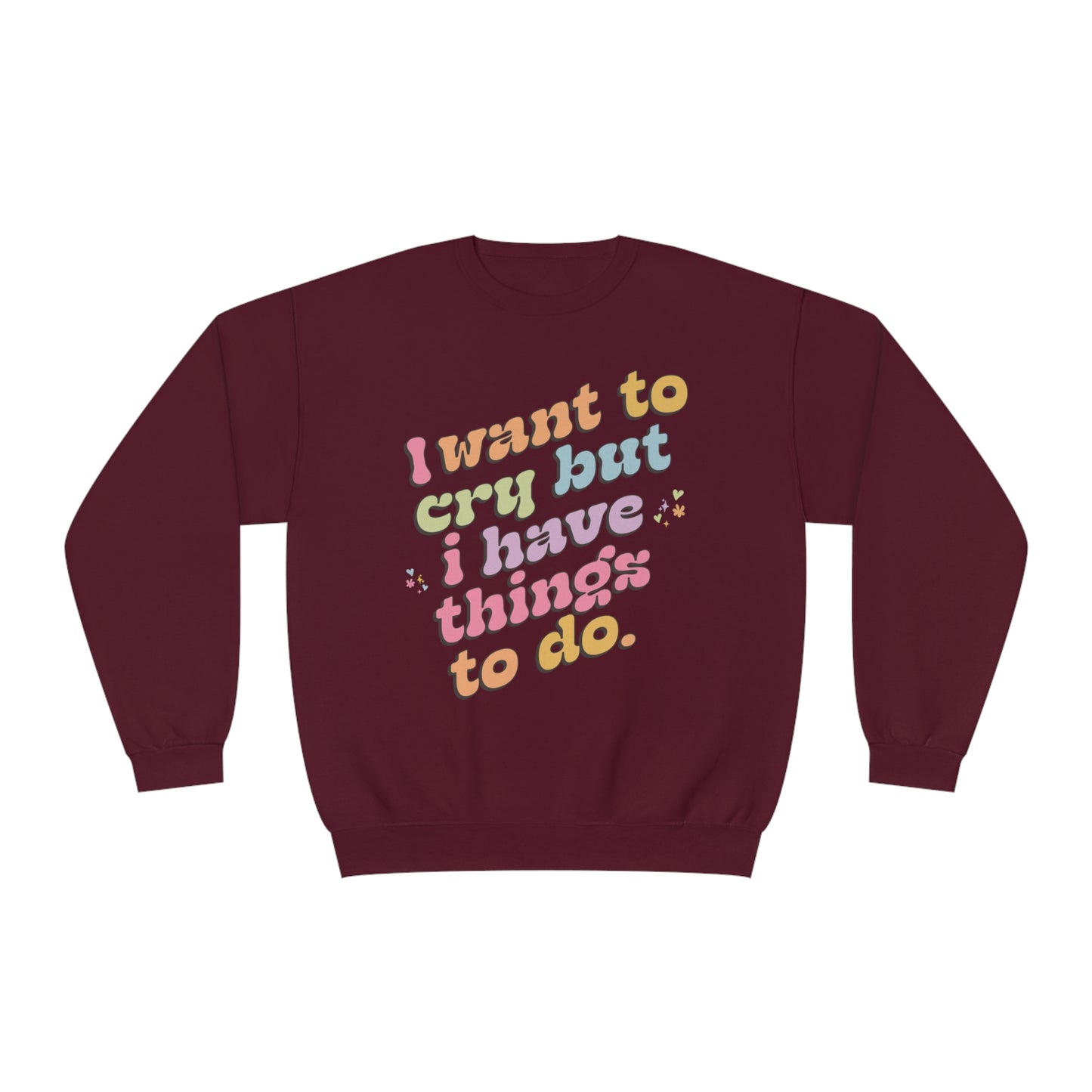 "I want to cry but I have things to do" Unisex NuBlend® Crewneck Sweatshirt