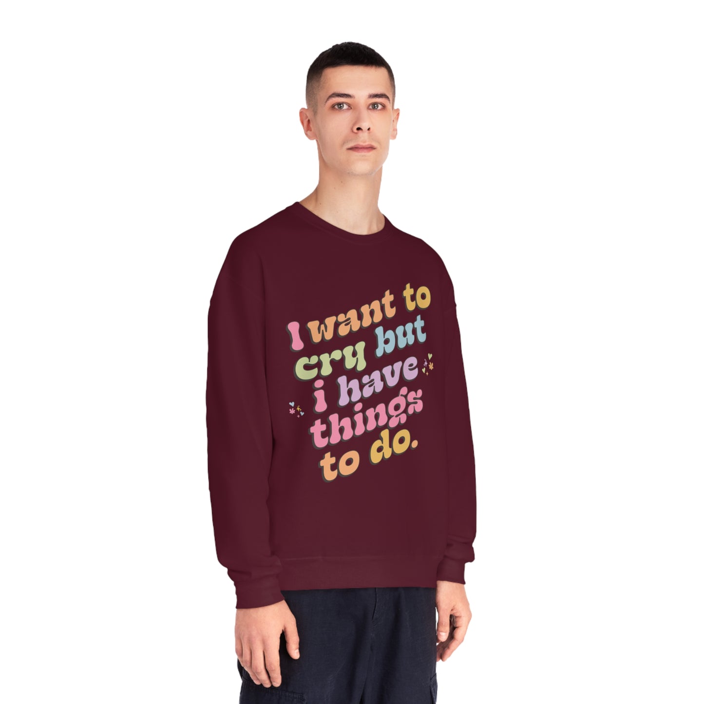 "I want to cry but I have things to do" Unisex NuBlend® Crewneck Sweatshirt