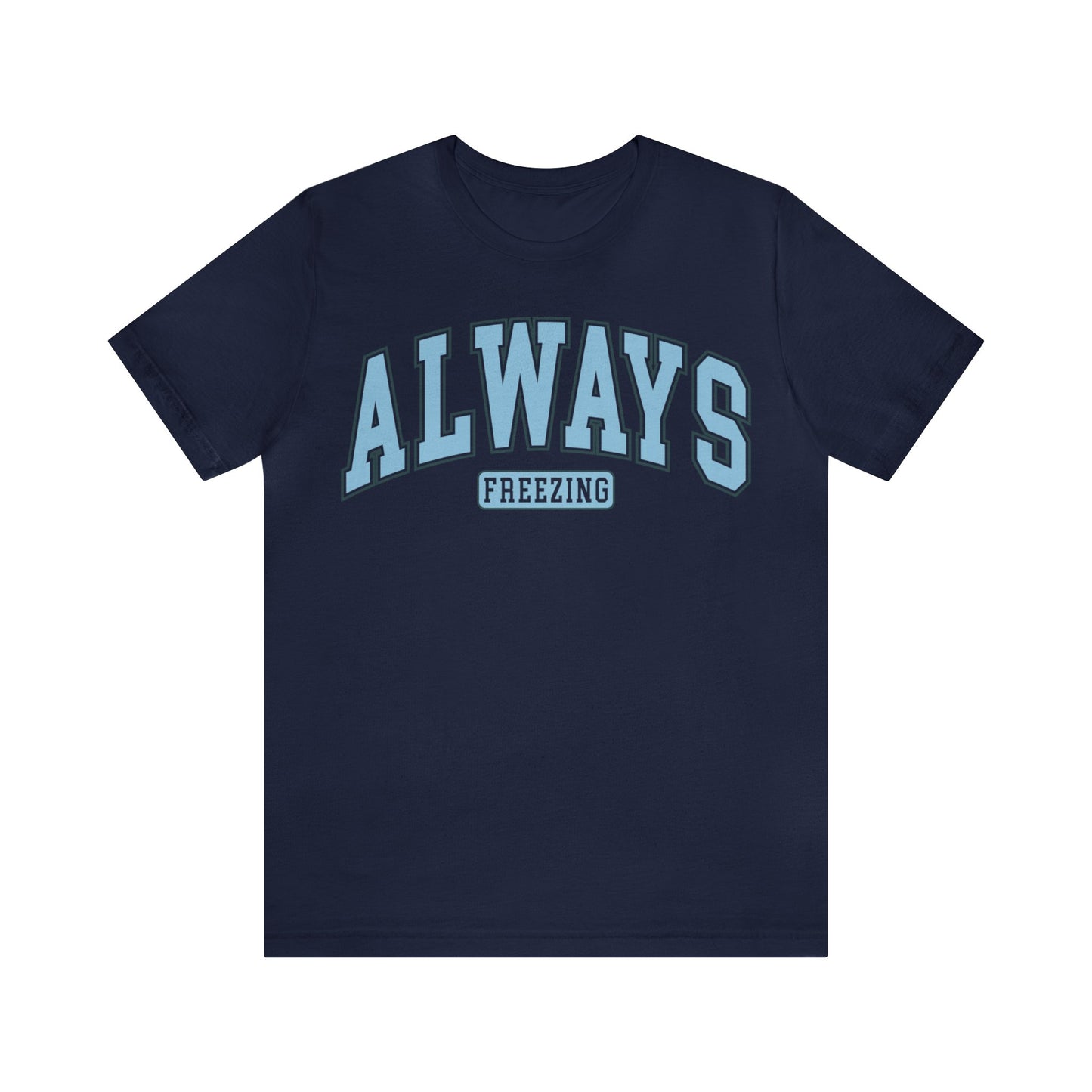 ALWAYS FREEZING Blue or Navy Christmas T-Shirt Unisex Jersey Short Sleeve Tee