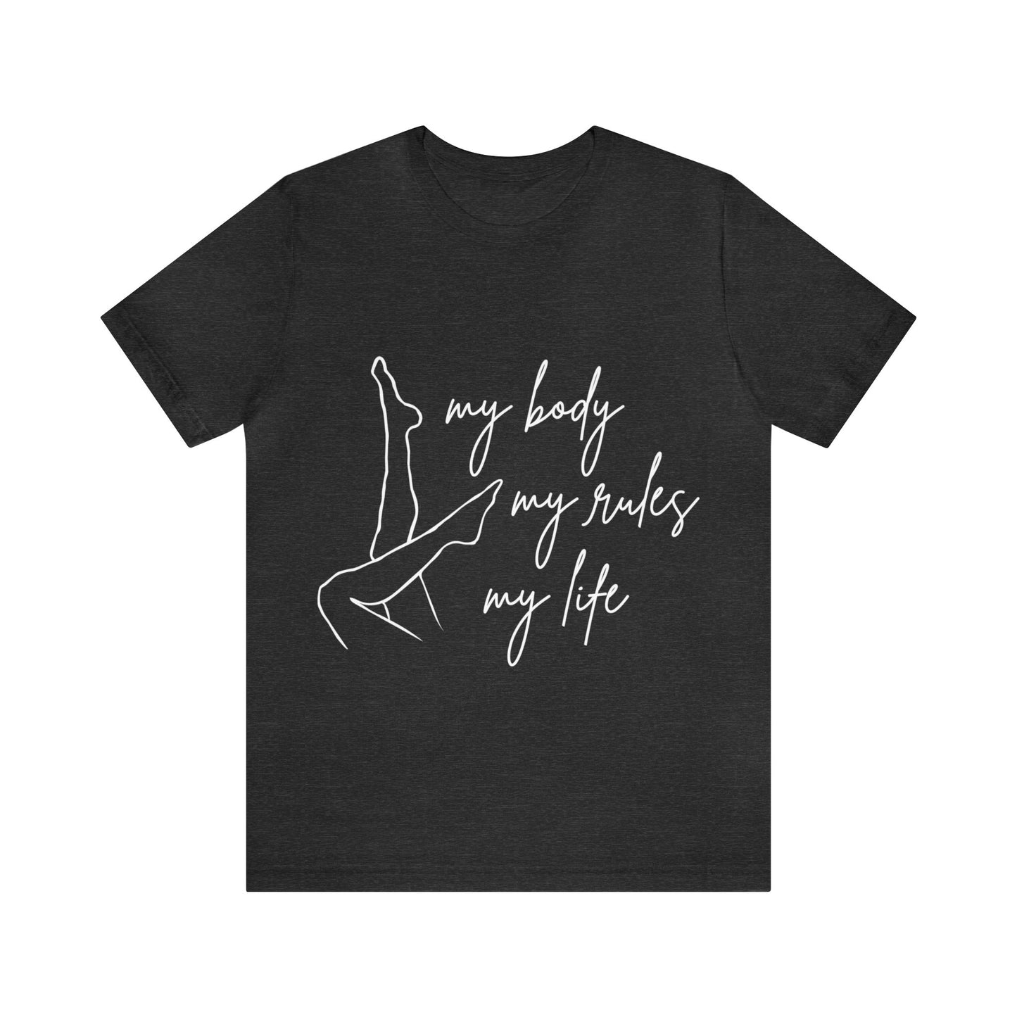 My Body My Rules My Life Female Unisex Jersey Short Sleeve Tee