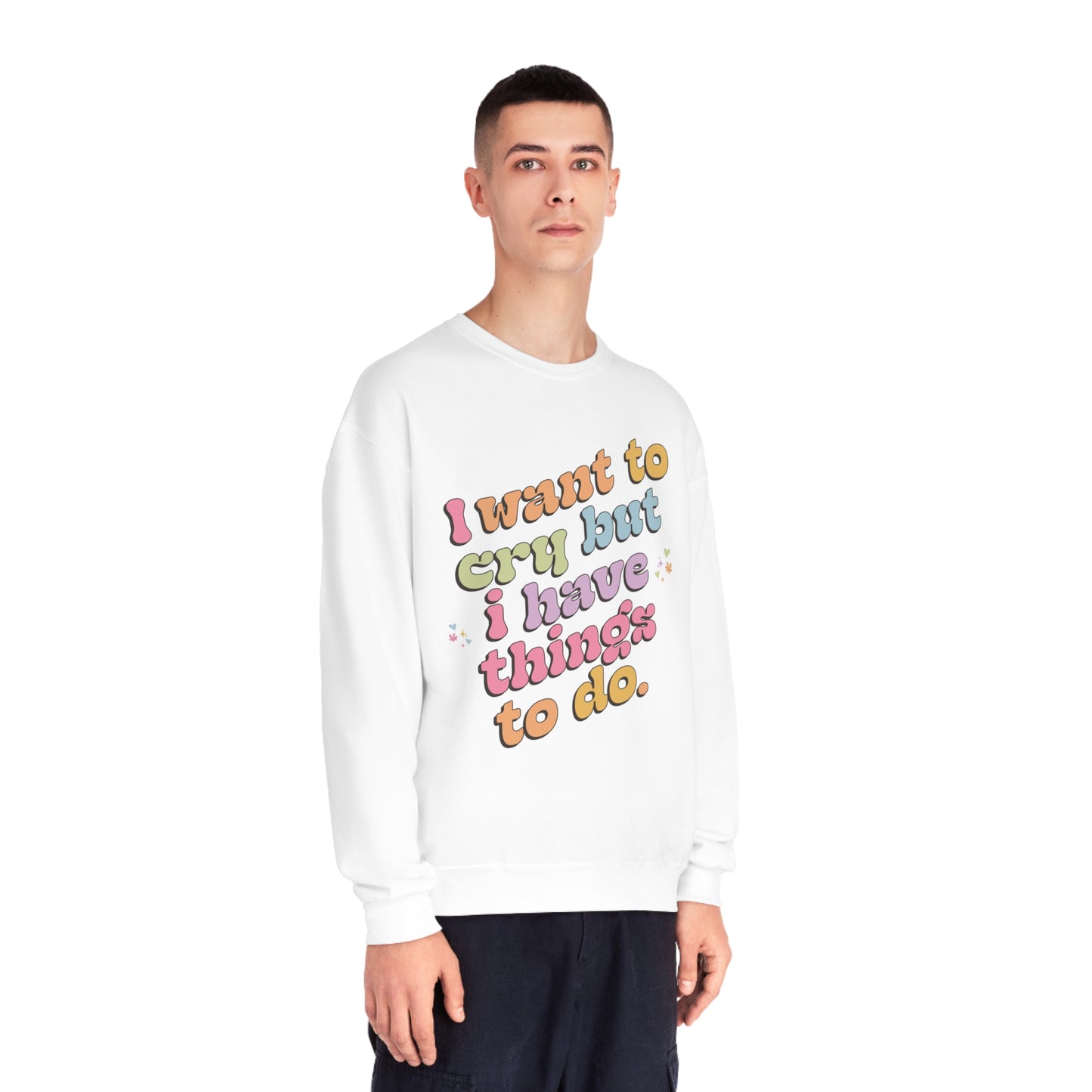 "I want to cry but I have things to do" Unisex NuBlend® Crewneck Sweatshirt