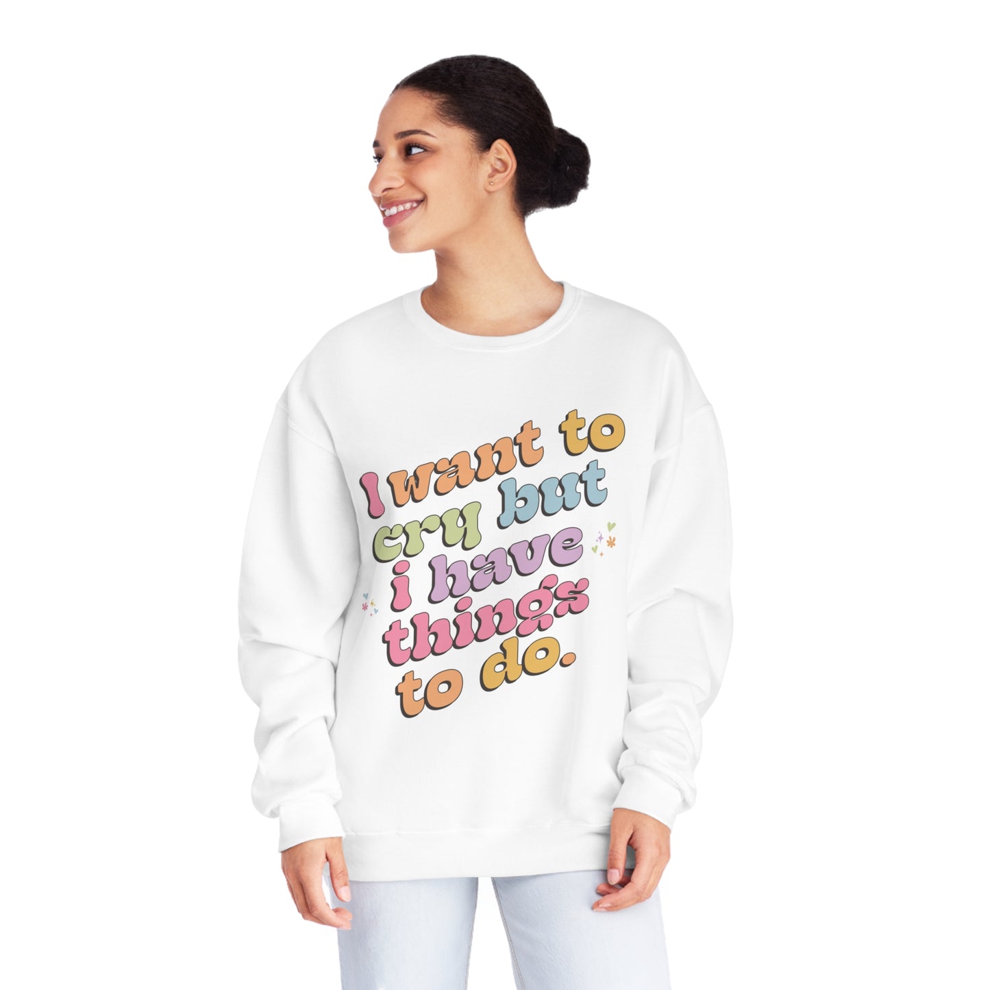 "I want to cry but I have things to do" Unisex NuBlend® Crewneck Sweatshirt