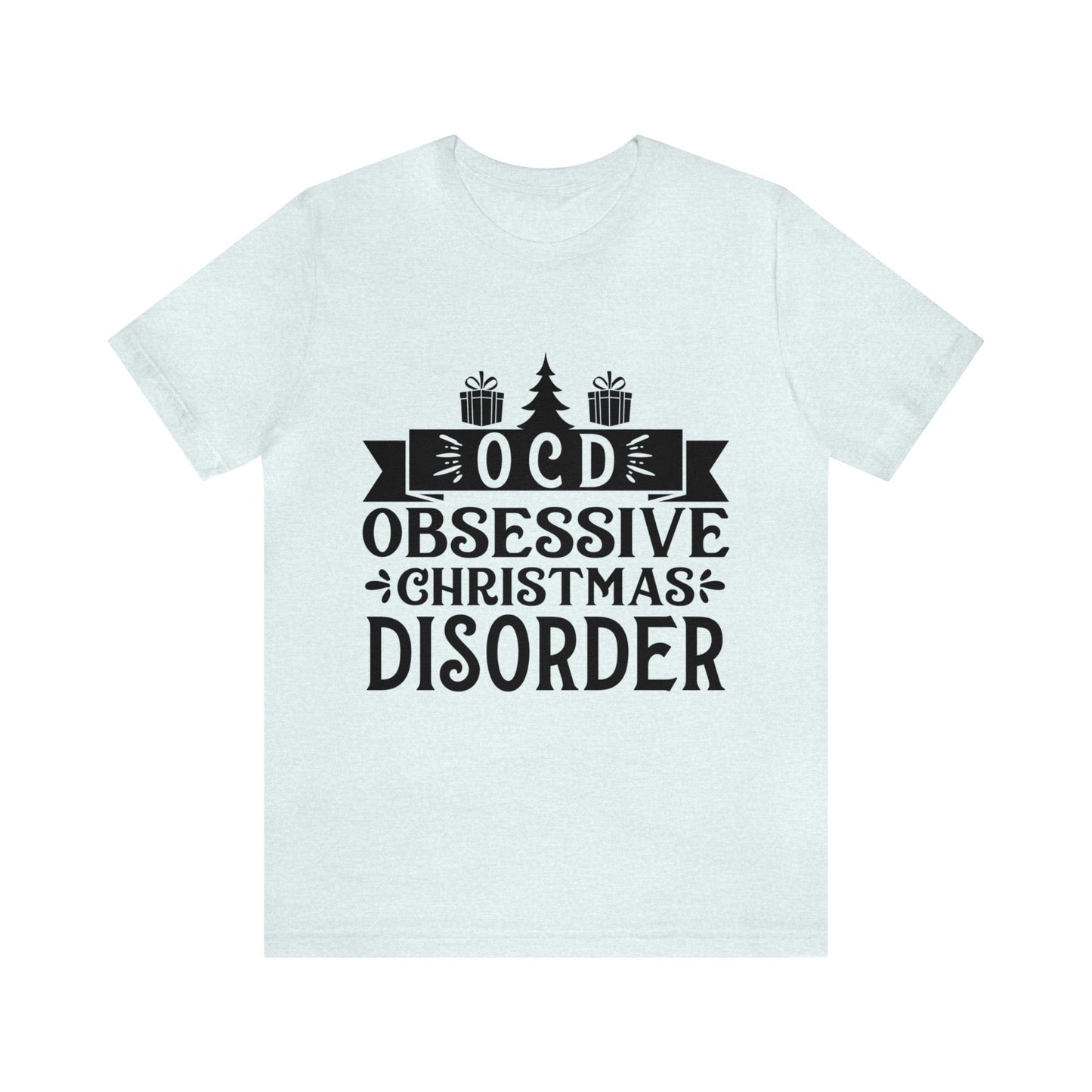 OCD Obsessive Christmas Disorder Christmas T-Shirt Unisex Jersey Short Sleeve Tee