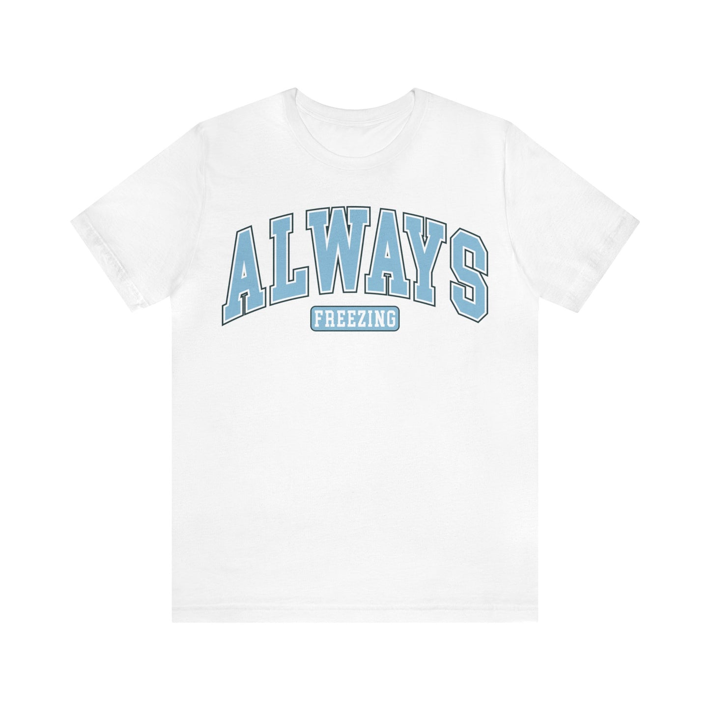 ALWAYS FREEZING Blue or Navy Christmas T-Shirt Unisex Jersey Short Sleeve Tee