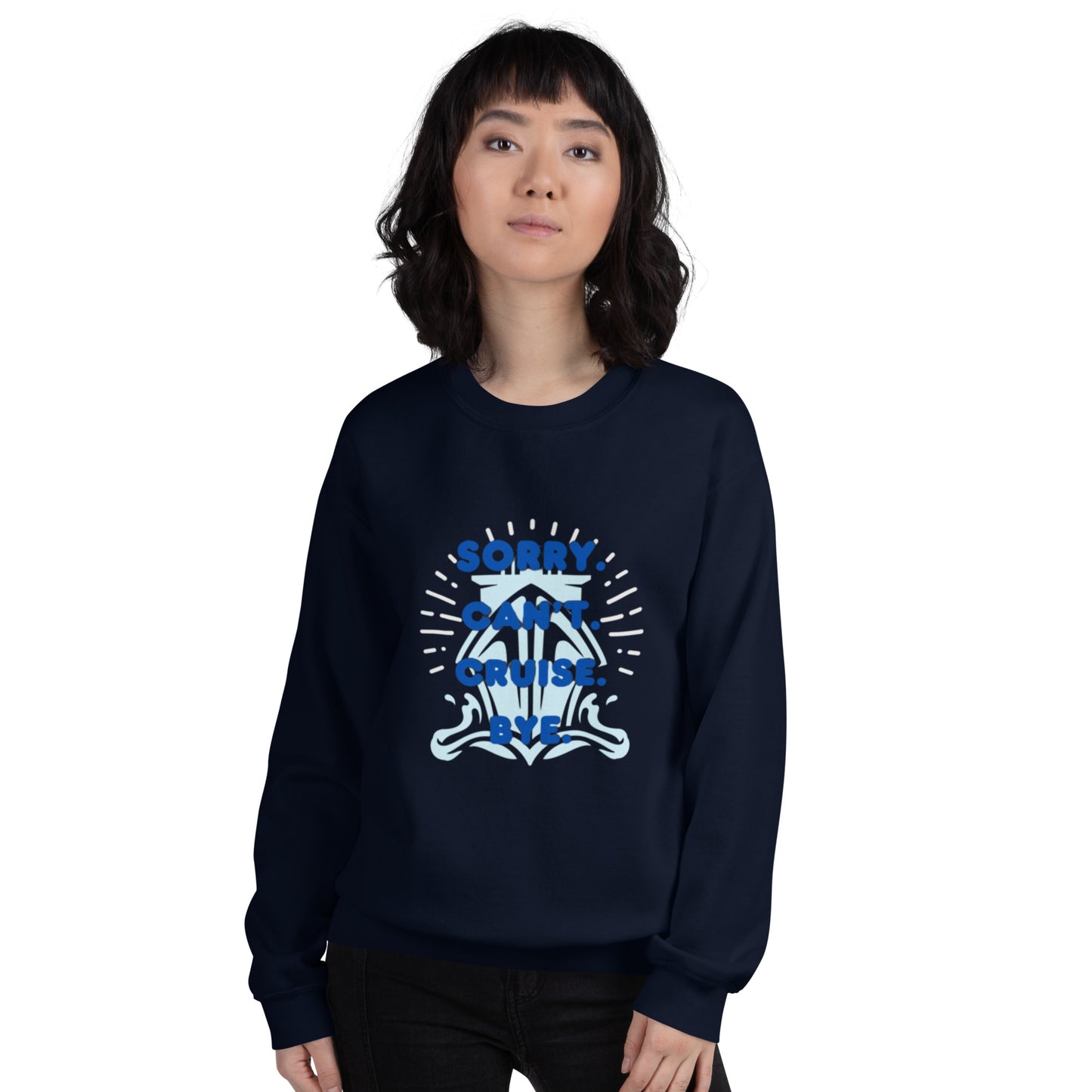 Can't Sorry Cruise Bye Unisex Sweatshirt