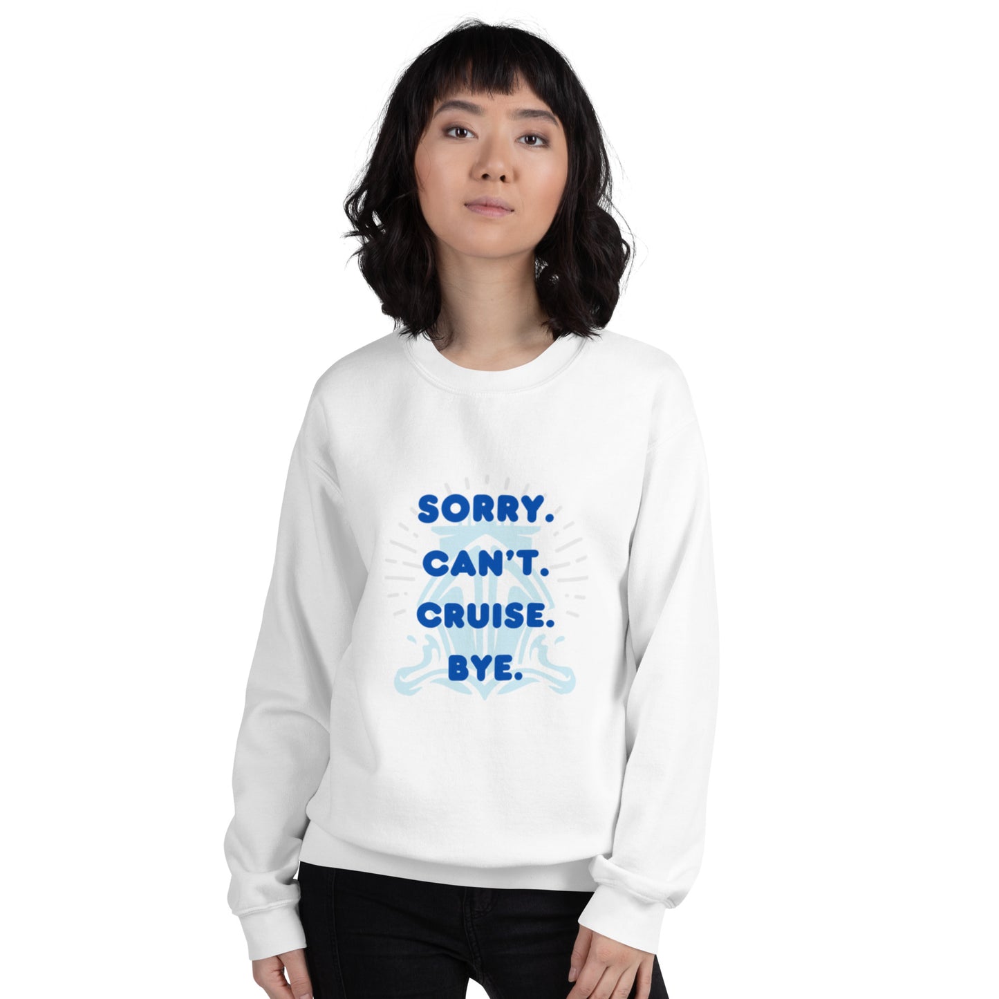 Can't Sorry Cruise Bye Unisex Sweatshirt